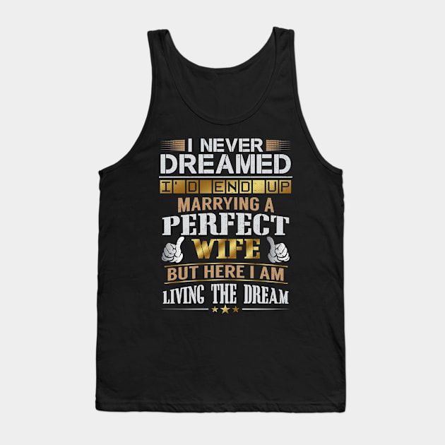 Never Dreamed Id End Up Marrying A Perfect Wife Tank Top by Swagazon